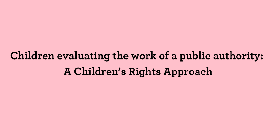 Title "Children evaluating the work of a public authority: A Children’s Rights Approach"