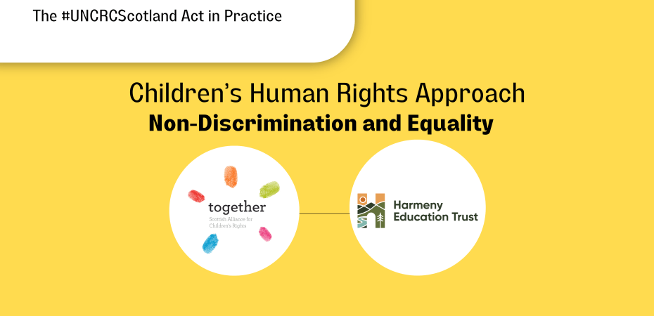 "The #UNCRCScotland in Practice at the top with text box border, "Children's Human Rights Approach" and "Non-Discrimination and Equality" with Together logo and Harmeny Education Trust logo in a circle frame and a line joining them together. Graphic.